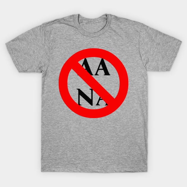No to AA and NA T-Shirt by dikleyt